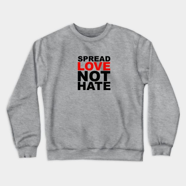 Spread Love, Not Hate Crewneck Sweatshirt by nyah14